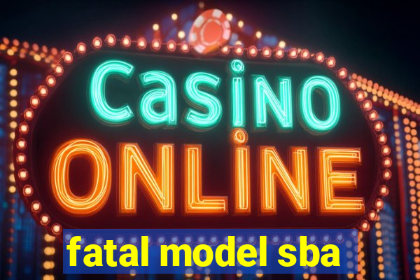 fatal model sba